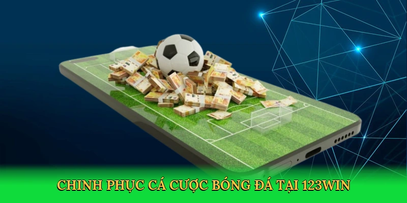 Chinh phục cá cược bóng đá tại 123win