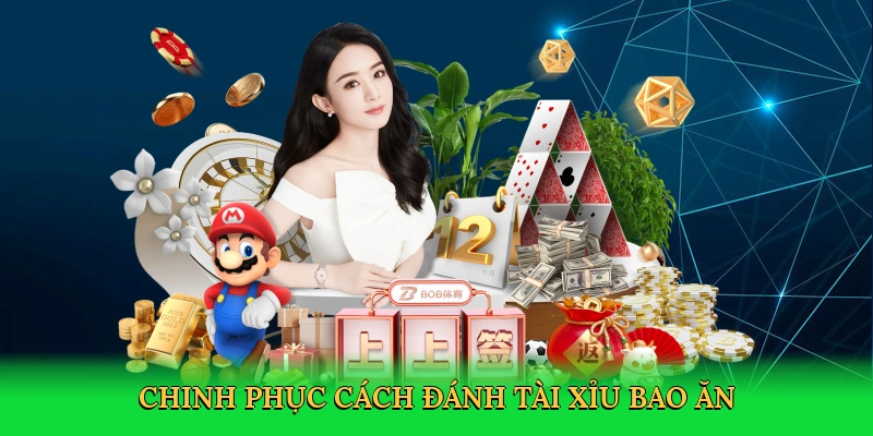 Chinh phục ván cược với cách đánh tài xỉu bao ăn