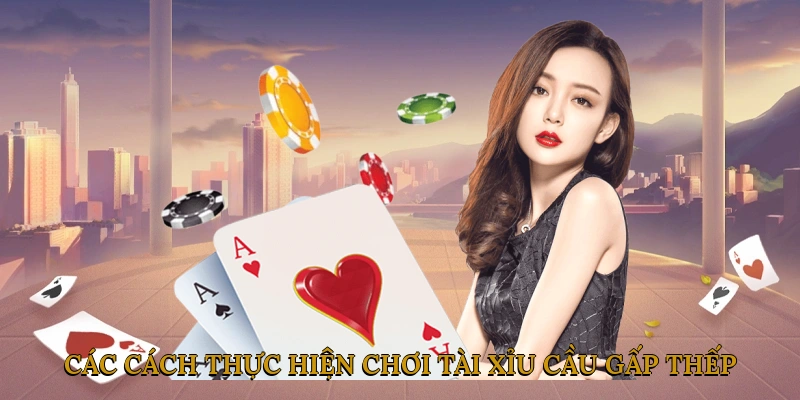 Các cách thực hiện chơi tài xỉu cầu gấp thếp