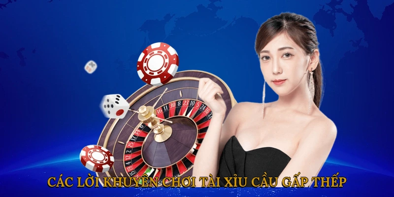 Các lời khuyên của bạn chơi tài xỉu cầu gấp thếp