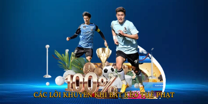 Các Lời Khuyên Khi Bắt Kèo Thẻ Phạt