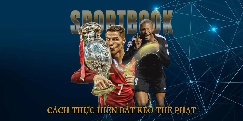 Cách Thực Hiện Bắt Kèo Thẻ Phạt