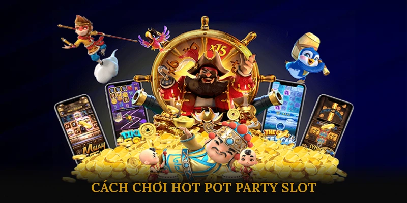 Cách Chơi Hot Pot Party Slot