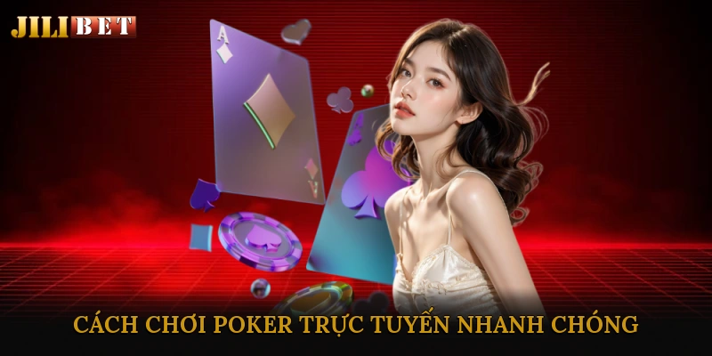 Cách Đăng Ký Và Bắt Đầu Chơi Poker Trực Tuyến Nhanh Chóng