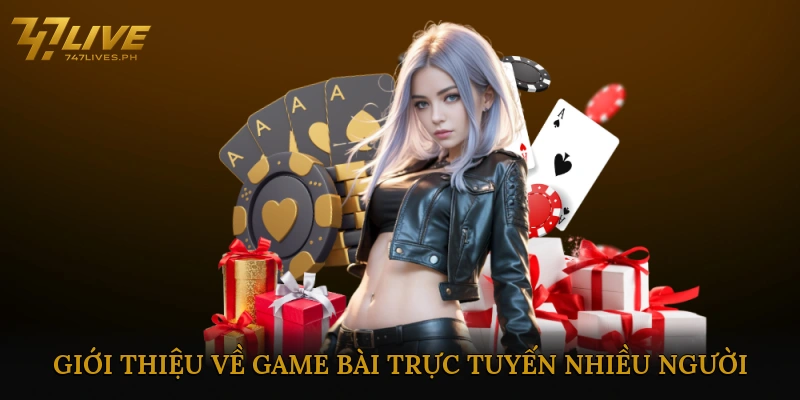 Giới thiệu về game bài trực tuyến nhiều người