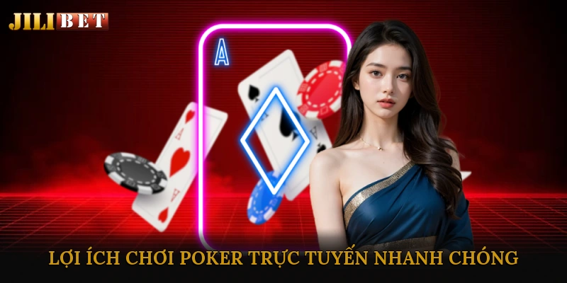 Lợi Ích Của Việc Chơi Poker Trực Tuyến Nhanh Chóng