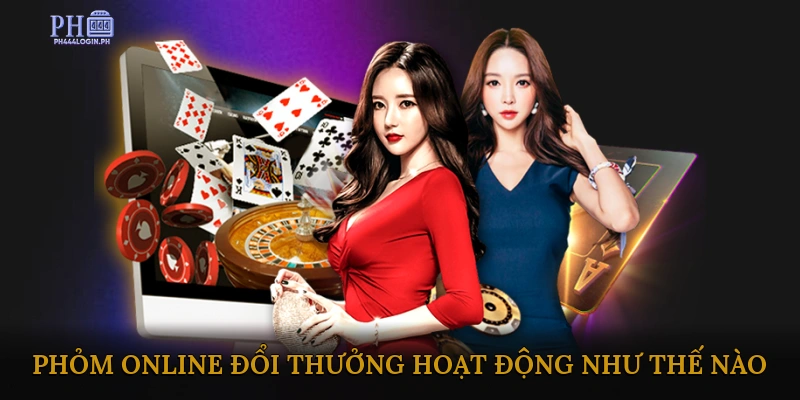 Phỏm Online Đổi Thưởng Hoạt Động Như Thế Nào?