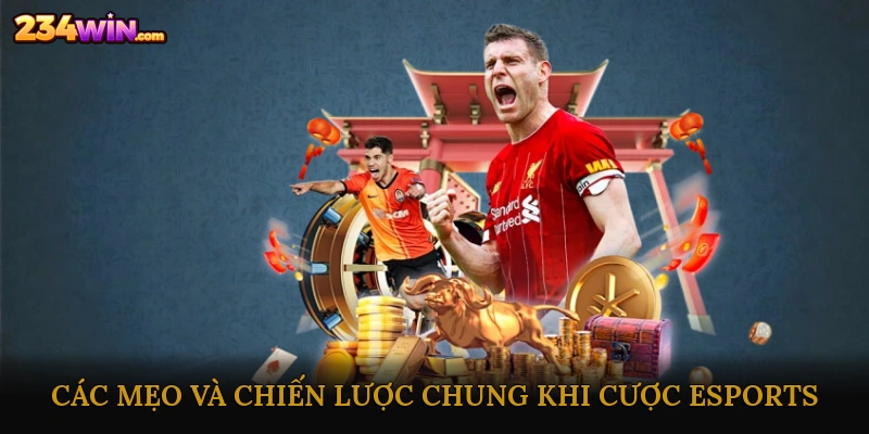 Các mẹo và chiến lược chung khi cược eSports