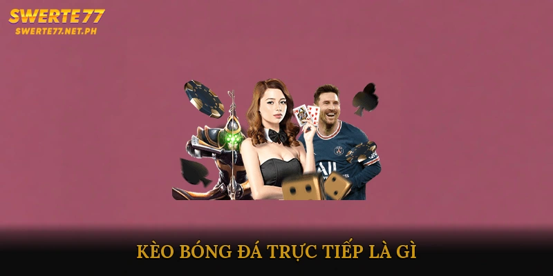 Kèo bóng đá trực tiếp là gì?