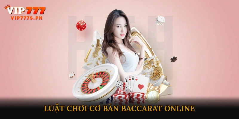 Luật chơi cơ bản Baccarat Online
