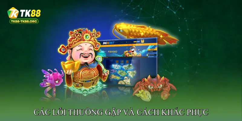 Các Lỗi Thường Gặp Và Cách Khắc Phục