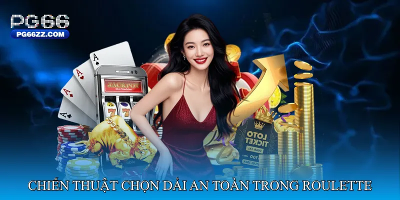 Chiến thuật chọn dải an toàn trong Roulette