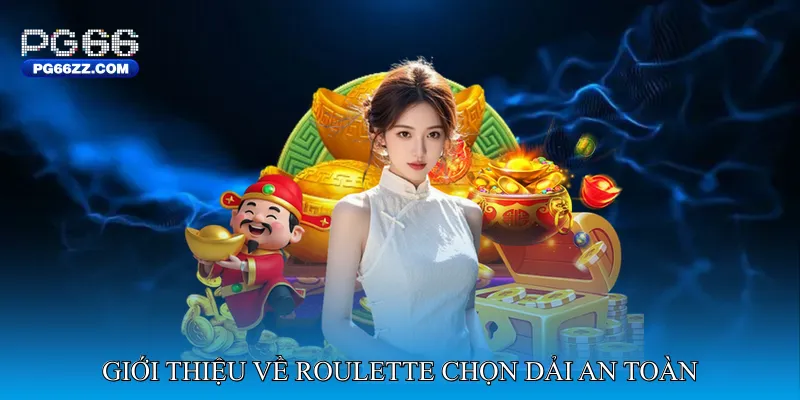 Giới thiệu về Roulette chọn dải an toàn