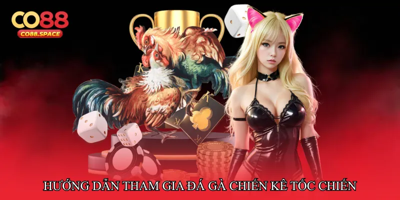 Hướng dẫn tham gia Đá gà chiến kê tốc chiến