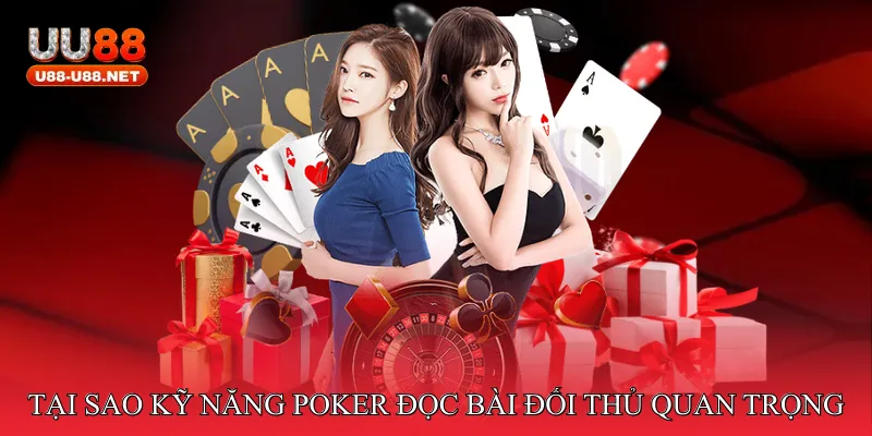 Tại sao kỹ năng Poker đọc bài đối thủ quan trọng