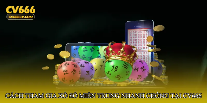 Cách tham gia Xổ số miền Trung nhanh chóng tại cv666