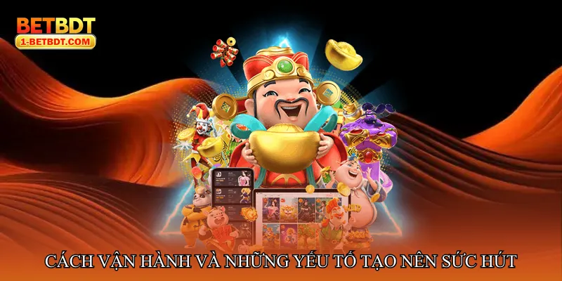 Cách vận hành và những yếu tố tạo nên sức hút bền vững