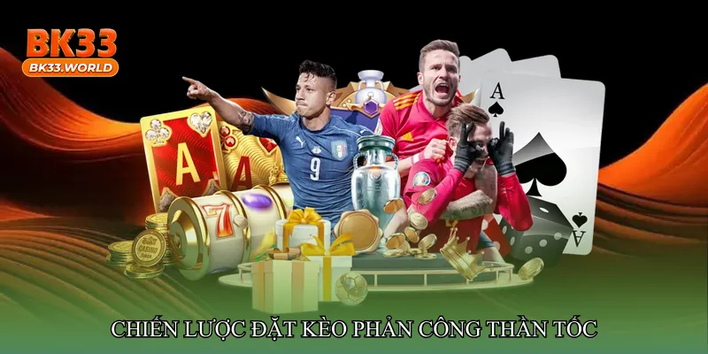 Chiến lược đặt Kèo phản công thần tốc