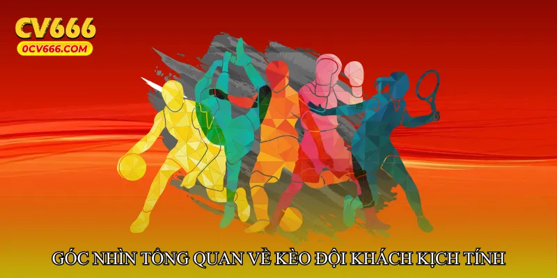 Góc nhìn tổng quan về kèo đội khách trong các trận cầu căng thẳng