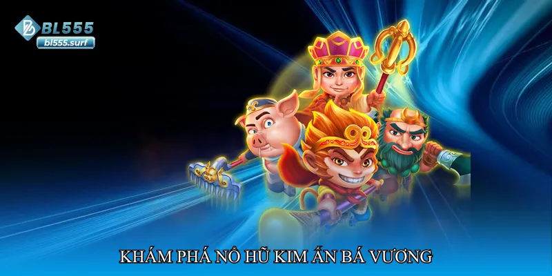Khám phá Nổ hũ kim ấn bá vương