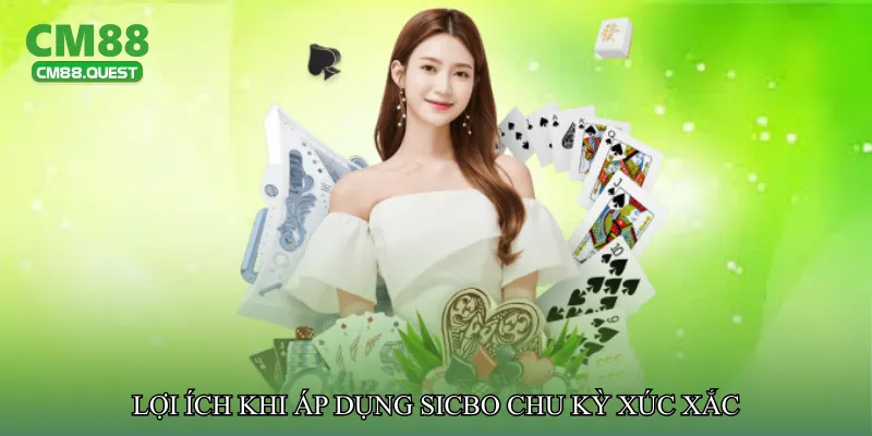 Lợi ích khi áp dụng Sicbo chu kỳ xúc xắc