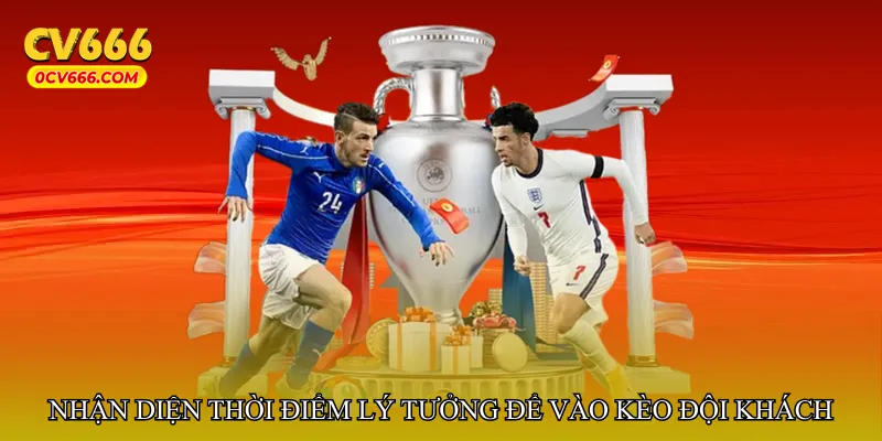 Nhận diện thời điểm lý tưởng để vào kèo đội khách