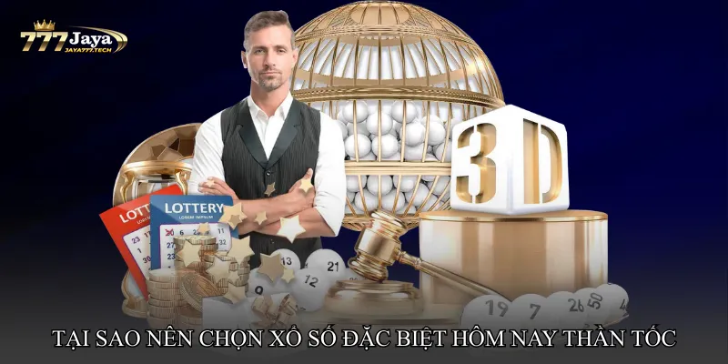 Tại sao nên chọn Xổ số đặc biệt hôm nay thần tốc