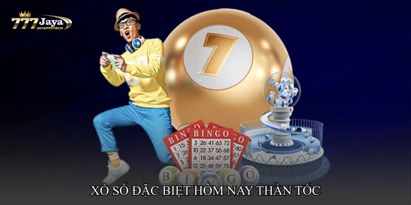 Xổ số đặc biệt hôm nay thần tốc