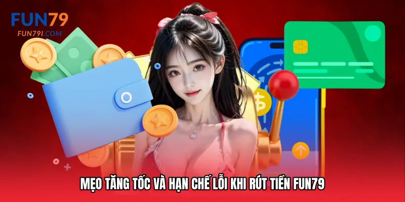 Mẹo tăng tốc và hạn chế lỗi khi Rút tiền Fun79